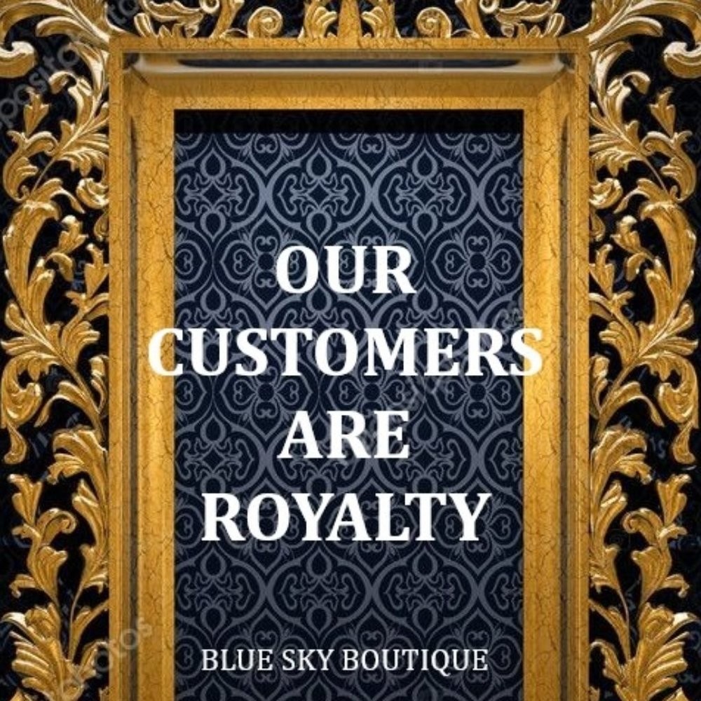YOU ARE ROYALTY HERE!!!